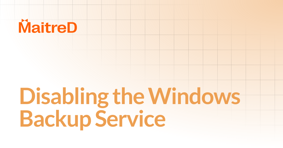 Disabling the Windows Backup Service | MD Documentation Center